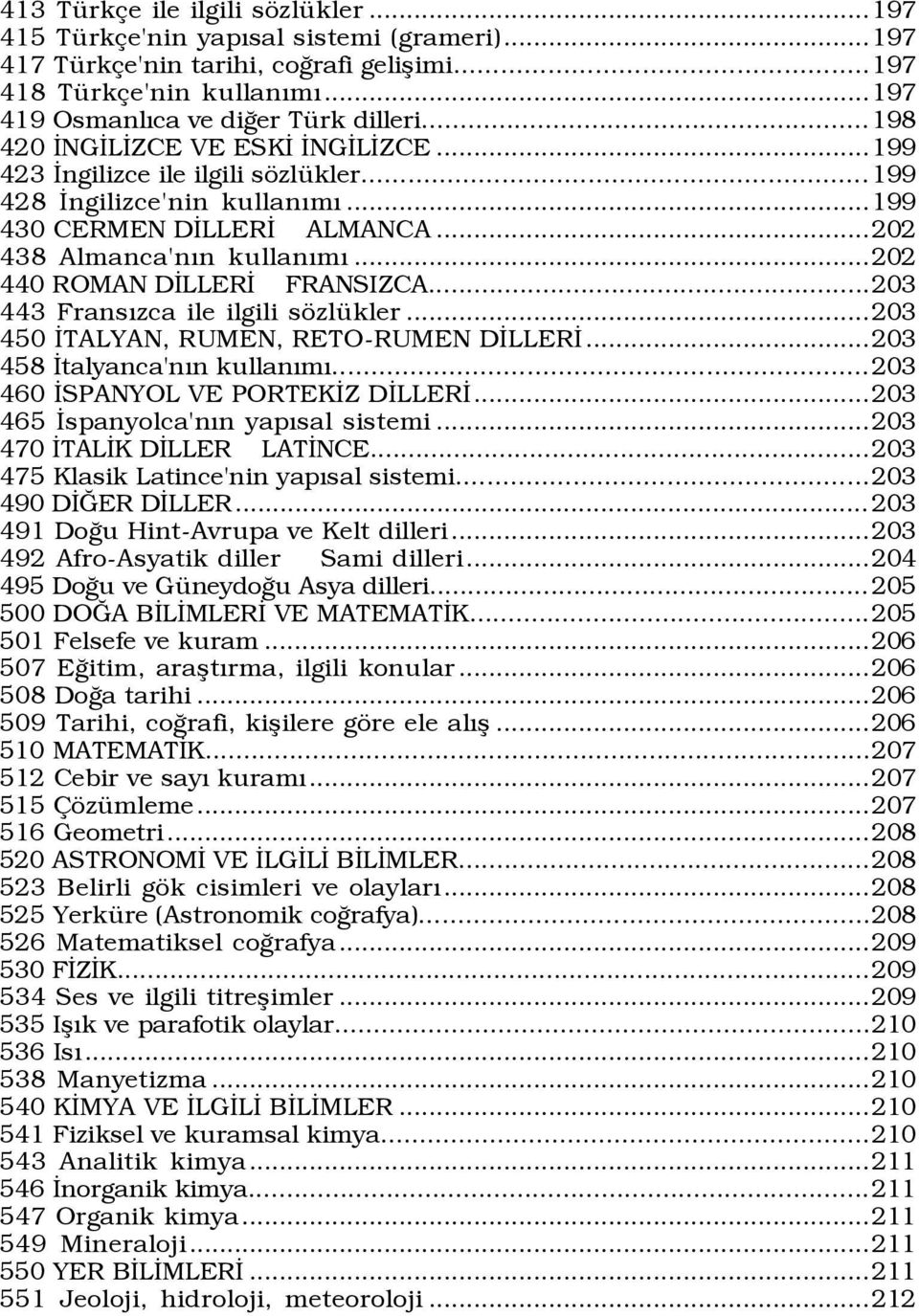 ..202 440 ROMAN DÜLLERÜ FRANSIZCA...203 443 FransÝzca ile ilgili sšzlÿkler...203 450 ÜTALYAN, RUMEN, RETO-RUMEN DÜLLERÜ...203 458 Ütalyanca'nÝn kullanýmý...203 460 ÜSPANYOL VE PORTEKÜZ DÜLLERÜ.