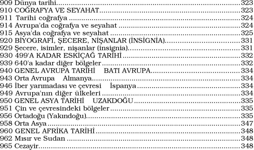 ..332 940 GENEL AVRUPA TARÜHÜ BATI AVRUPA...334 943 Orta Avrupa Almanya... 334 946 Über yarýmadasý ve evresi Üspanya...334 949 Avrupa'nÝn diûer Ÿlkeleri.