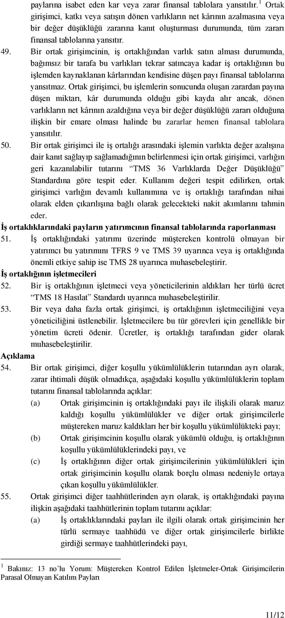 Bir ortak girişimcinin, iş ortaklığından varlık satın alması durumunda, bağımsız bir tarafa bu varlıkları tekrar satıncaya kadar iş ortaklığının bu işlemden kaynaklanan kârlarından kendisine düşen