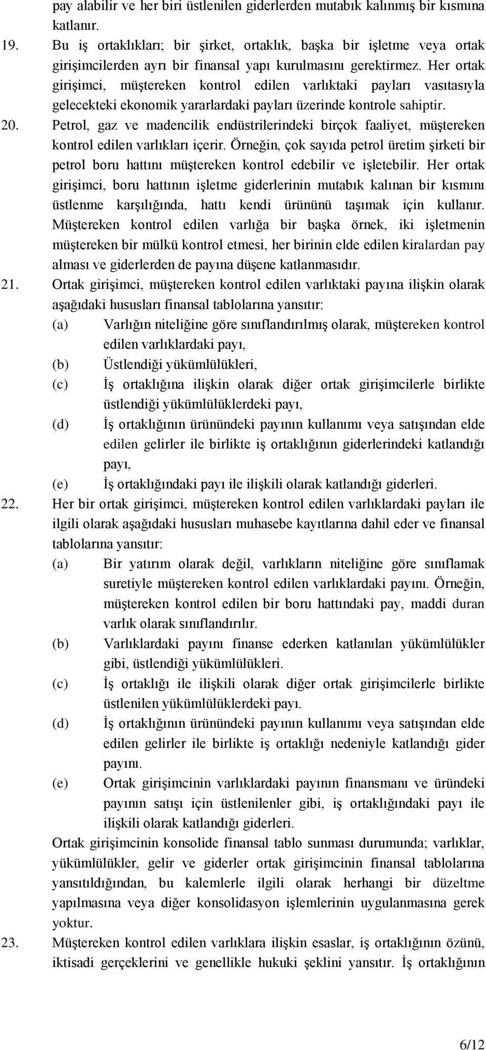 Her ortak girişimci, müştereken kontrol edilen varlıktaki payları vasıtasıyla gelecekteki ekonomik yararlardaki payları üzerinde kontrole sahiptir. 20.