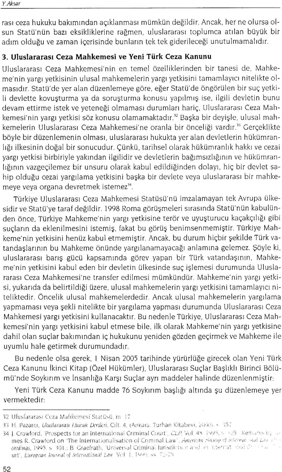 Uluslararasl Ceza Mahkemesi ve Yeni Tiirk Ceza Kanunu Uluslararasr Ceza Mahkemesi'nin en temel 6zelliklerinden bir tanesi de, Mahkeme'nin yargl yetkisinin ulusal mahkemelerin yargr yetkisini