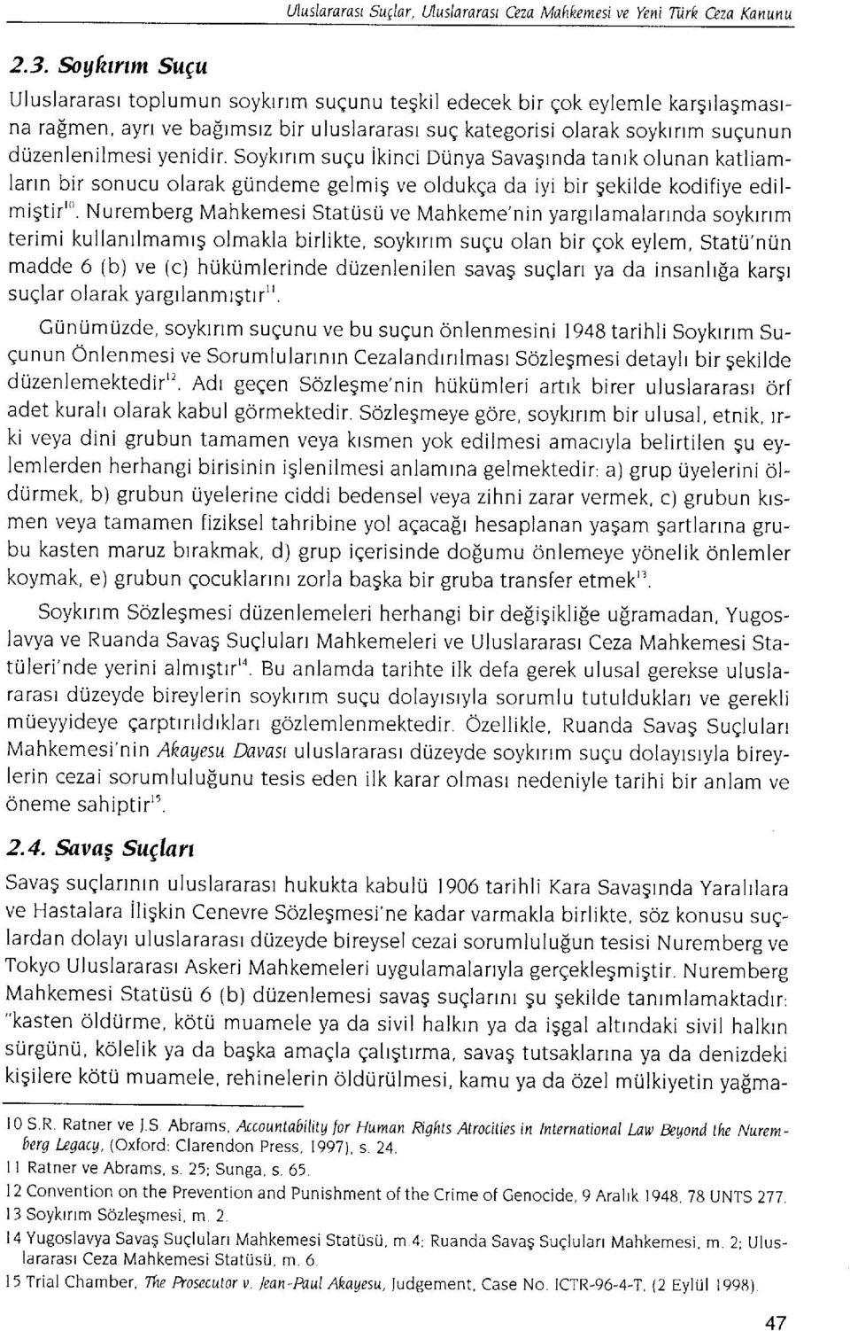 Soyktrrm sugu ikinci DUnya Savagrnda tanrk olunan katliamlann bir sonucu olarak gundeme gelmig ve oldukga da iyi bir gekilde kodifiye edilmigtir"'.