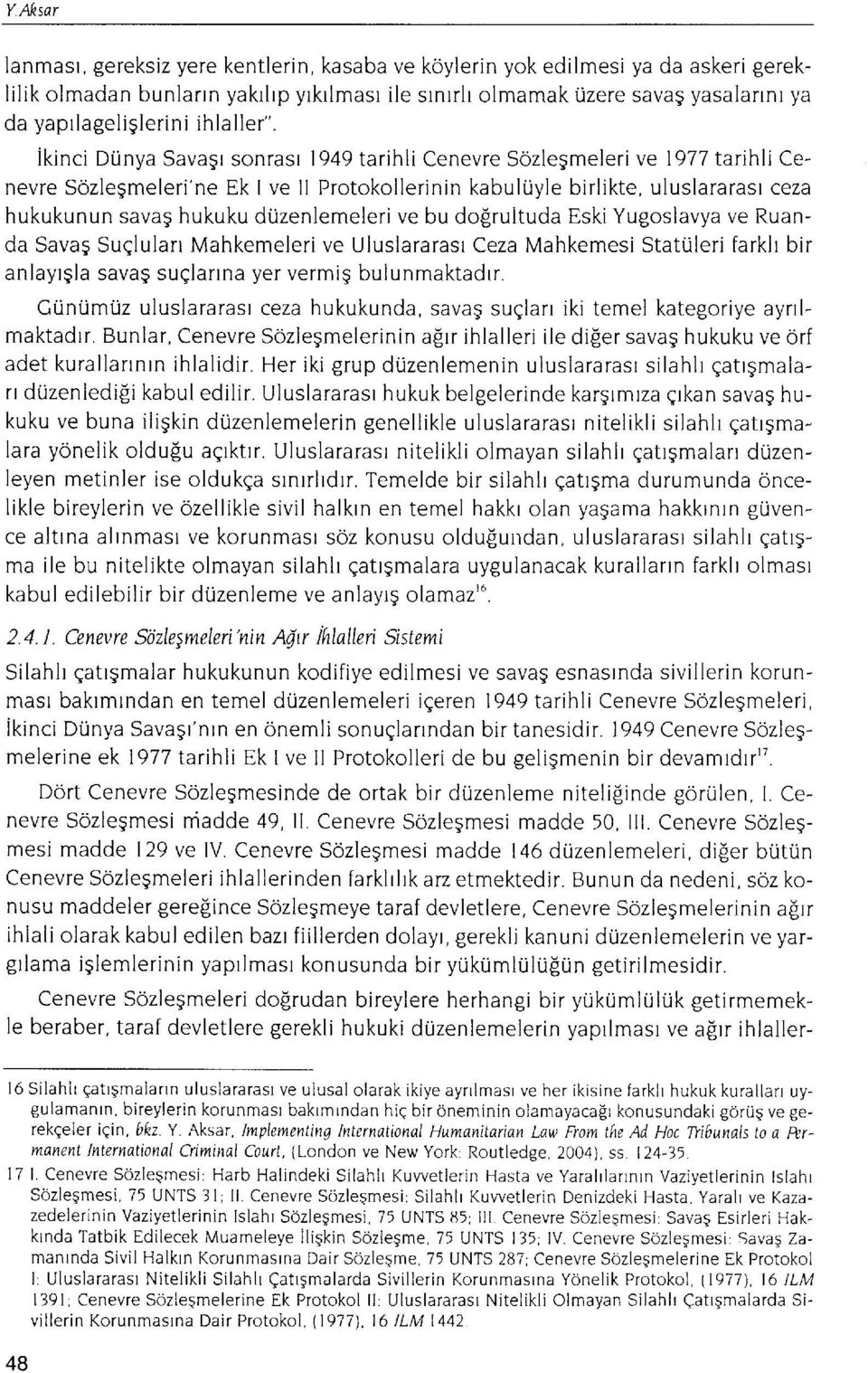 ikinci DUnya Savagr sonrasl 1949 tarihli Cenevre Sdzlegmeleri ve 1977 tarihli Cenevre Sdzlegmeleri'ne Ek I ve ll Protokollerinin kabultiyle birlikte, uluslararasl ceza hukukunun savag hukuku