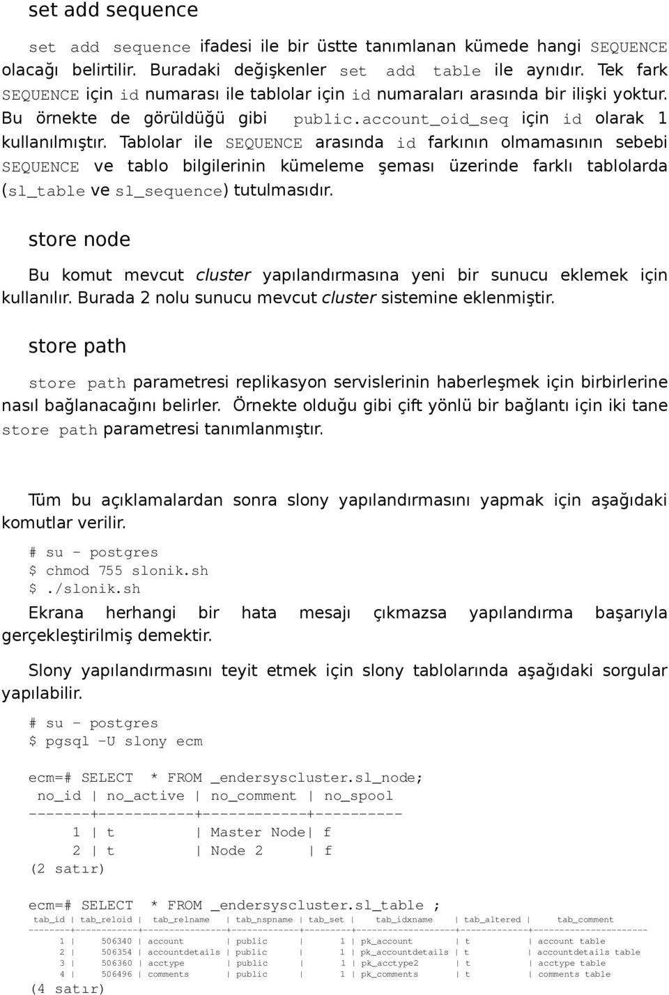 Tablolar ile SEQUENCE arasında id farkının olmamasının sebebi SEQUENCE ve tablo bilgilerinin kümeleme şeması üzerinde farklı tablolarda (sl_table ve sl_sequence) tutulmasıdır.