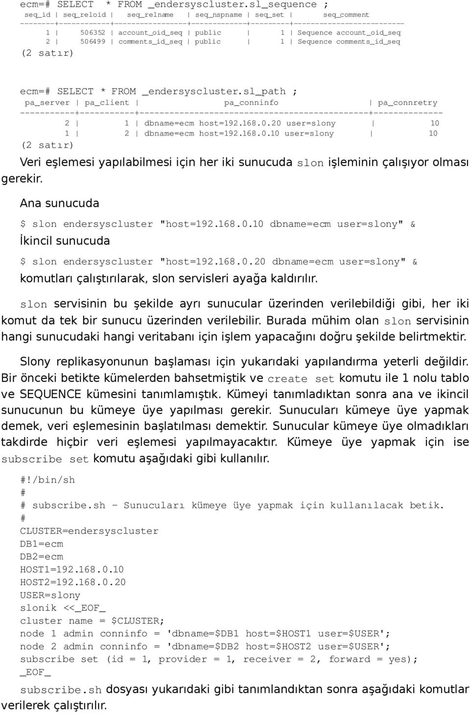 comments_id_seq (2 satır) sl_path ; pa_server pa_client pa_conninfo pa_connretry + + + 2 1 dbname=ecm host=192.168.0.