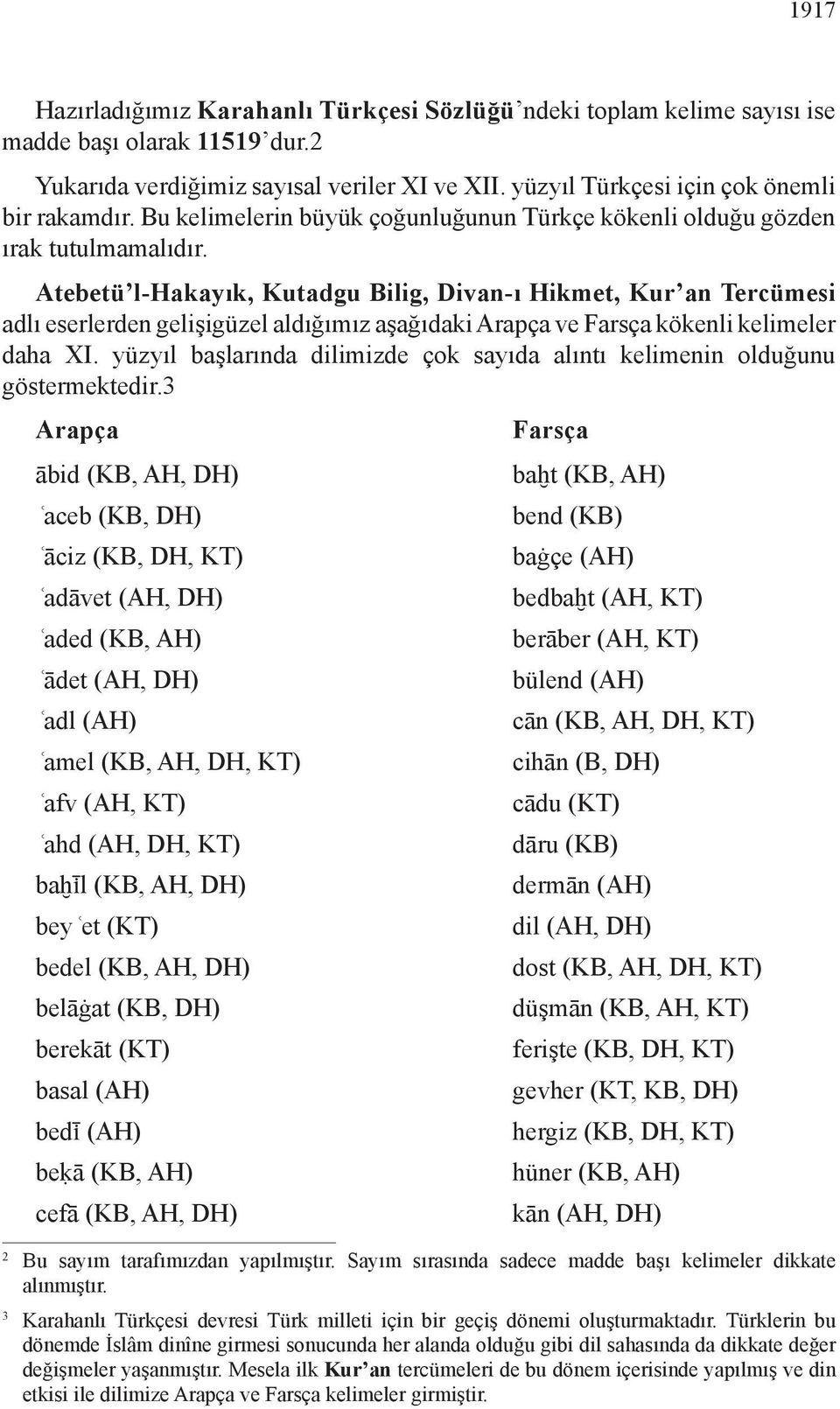 Atebetü l-hakayık, Kutadgu Bilig, Divan-ı Hikmet, Kur an Tercümesi adlı eserlerden gelişigüzel aldığımız aşağıdaki Arapça ve Farsça kökenli kelimeler daha XI.