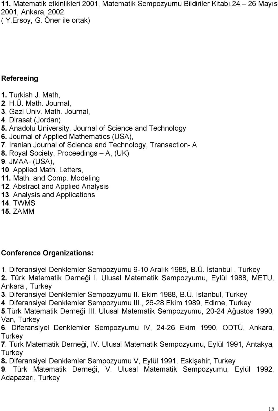 Royal Society, Proceedings A, (UK) 9. JMAA- (USA), 10. Applied Math. Letters, 11. Math. and Comp. Modeling 12. Abstract and Applied Analysis 13. Analysis and Applications 14. TWMS 15.