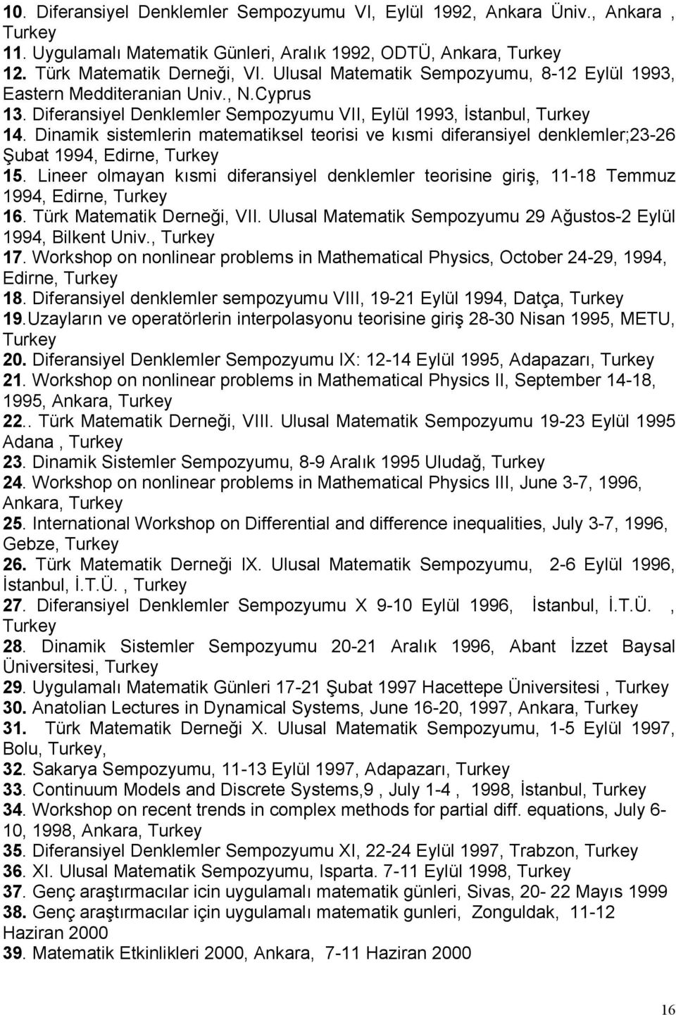 Dinamik sistemlerin matematiksel teorisi ve kısmi diferansiyel denklemler;23-26 Şubat 1994, Edirne, Turkey 15.