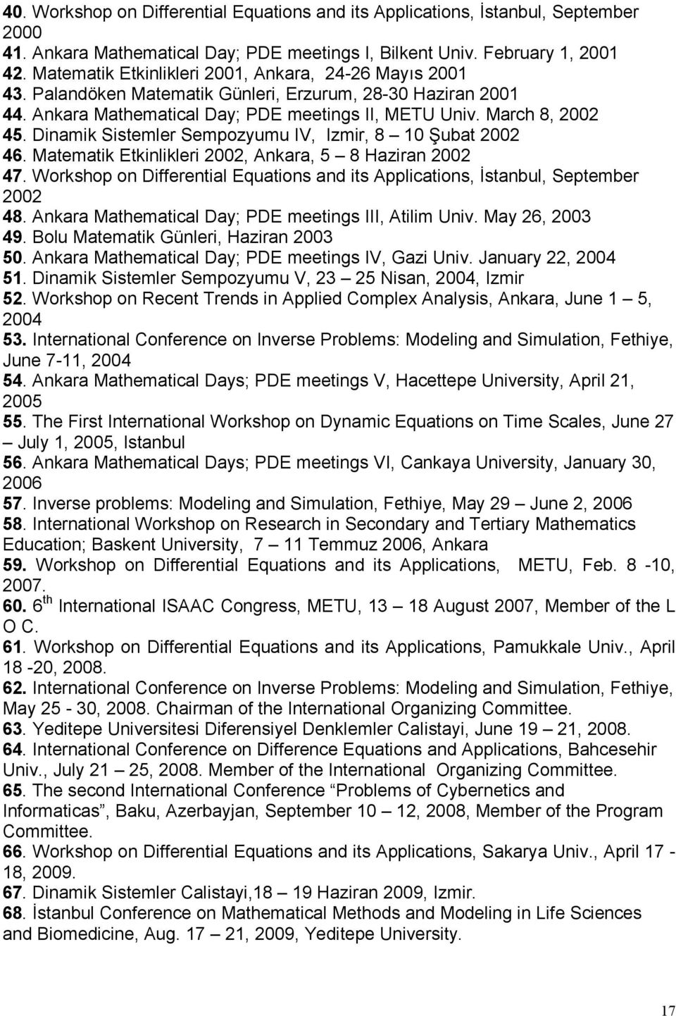 Dinamik Sistemler Sempozyumu IV, Izmir, 8 10 Şubat 2002 46. Matematik Etkinlikleri 2002, Ankara, 5 8 Haziran 2002 47.
