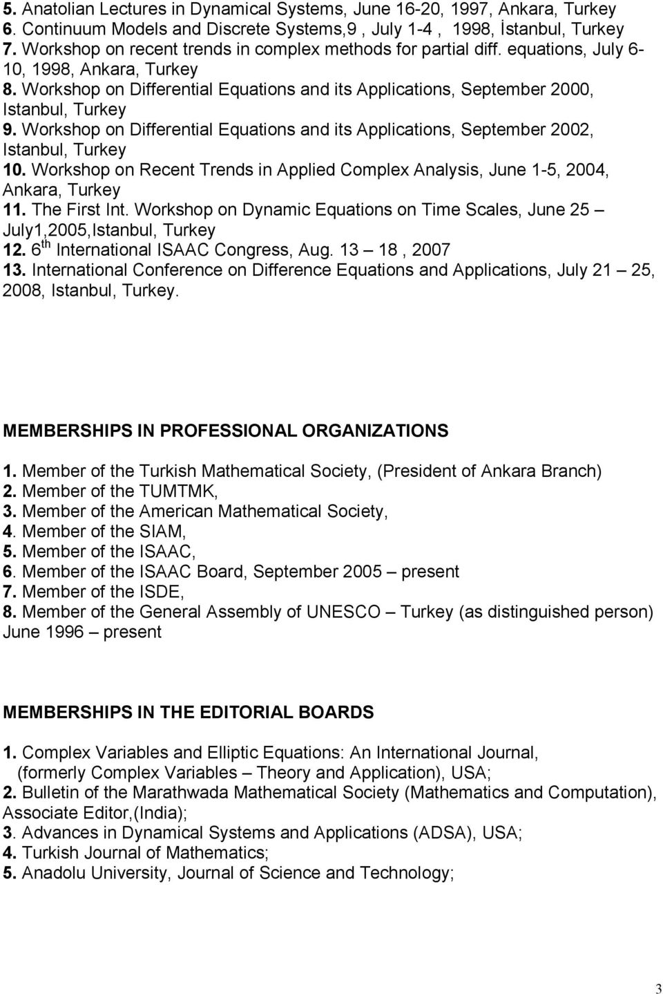 Workshop on Differential Equations and its Applications, September 2000, Istanbul, Turkey 9. Workshop on Differential Equations and its Applications, September 2002, Istanbul, Turkey 10.