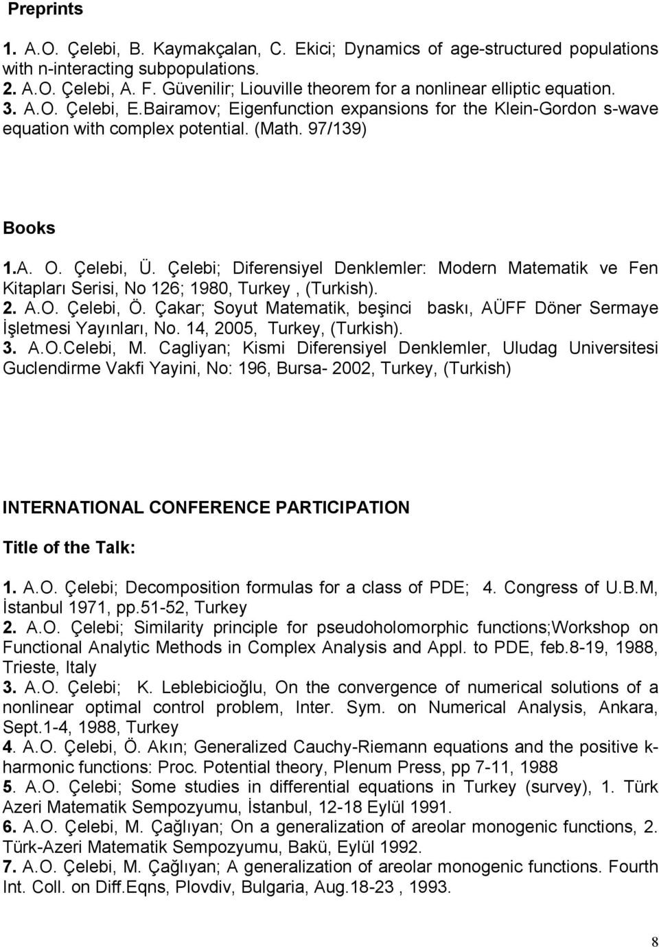97/139) Books 1.A. O. Çelebi, Ü. Çelebi; Diferensiyel Denklemler: Modern Matematik ve Fen Kitapları Serisi, No 126; 1980, Turkey, (Turkish). 2. A.O. Çelebi, Ö.