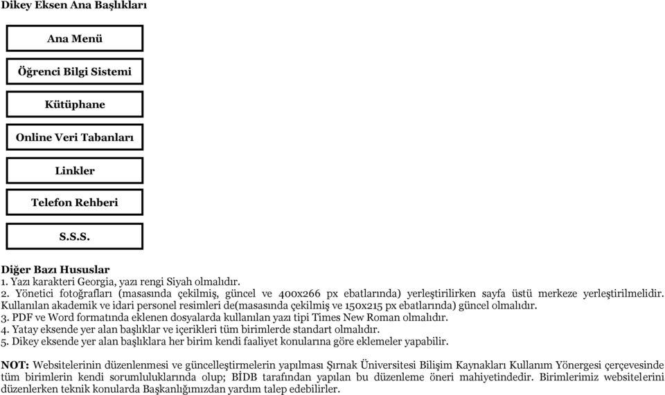 Kullanılan akademik ve idari personel resimleri de(masasında çekilmiş ve 150x215 px ebatlarında) güncel olmalıdır. 3.