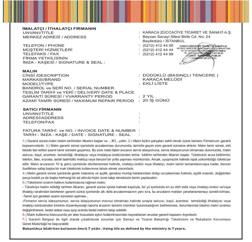 / SERIAL NUMBER TESLÝM TARÝHÝ ve YERÝ / DELIVERY DATE & PLACE GARANTÝ SÜRESÝ / VVARRANTY PERIOD AZAMÝ TAMÝR SÜRESÝ / MAXIMUM REPAIR PERIOD DÜDÜKLÜ (BASINÇLI TENCERE ) KARACA MELODÝ EKLÝ LÝSTE 2 YIL