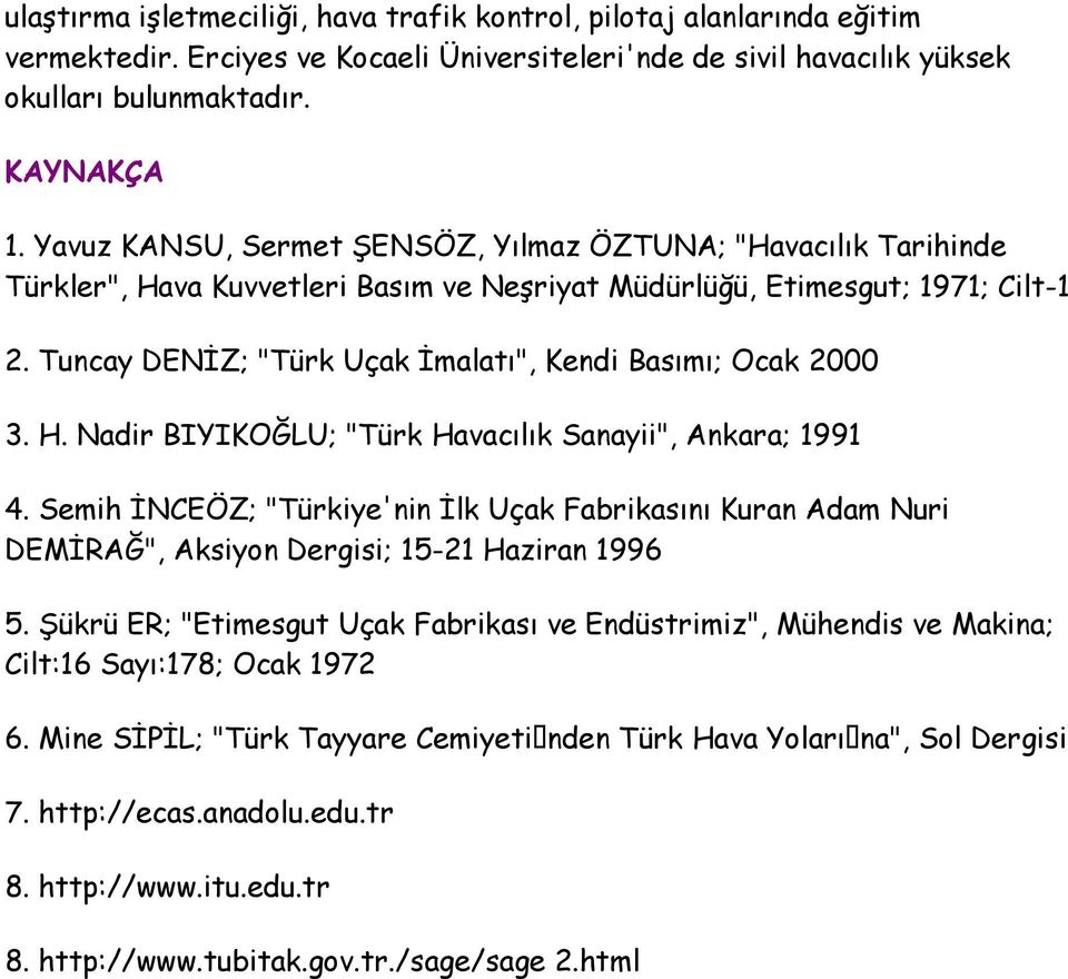 Tuncay DENĐZ; "Türk Uçak Đmalatı", Kendi Basımı; Ocak 2000 3. H. Nadir BIYIKOĞLU; "Türk Havacılık Sanayii", Ankara; 1991 4.