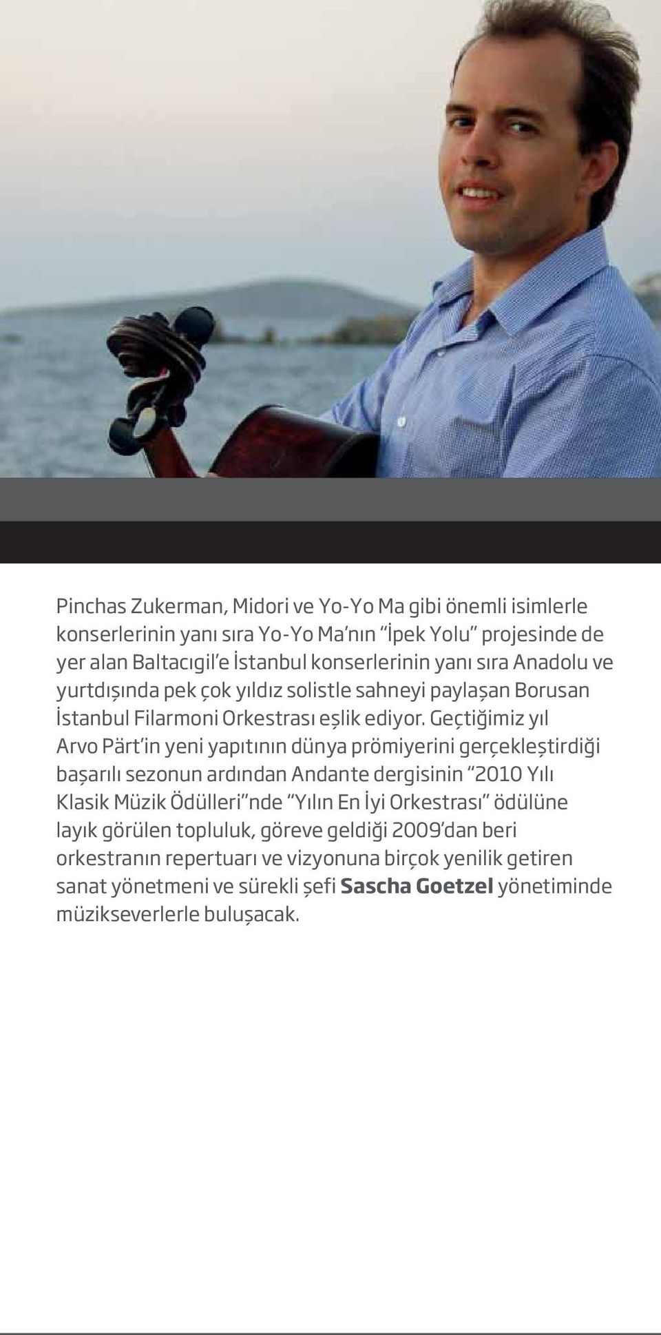 Geçtiğimiz yıl Arvo Pärt in yeni yapıtının dünya prömiyerini gerçekleştirdiği başarılı sezonun ardından Andante dergisinin 2010 Yılı Klasik Müzik Ödülleri nde Yılın En