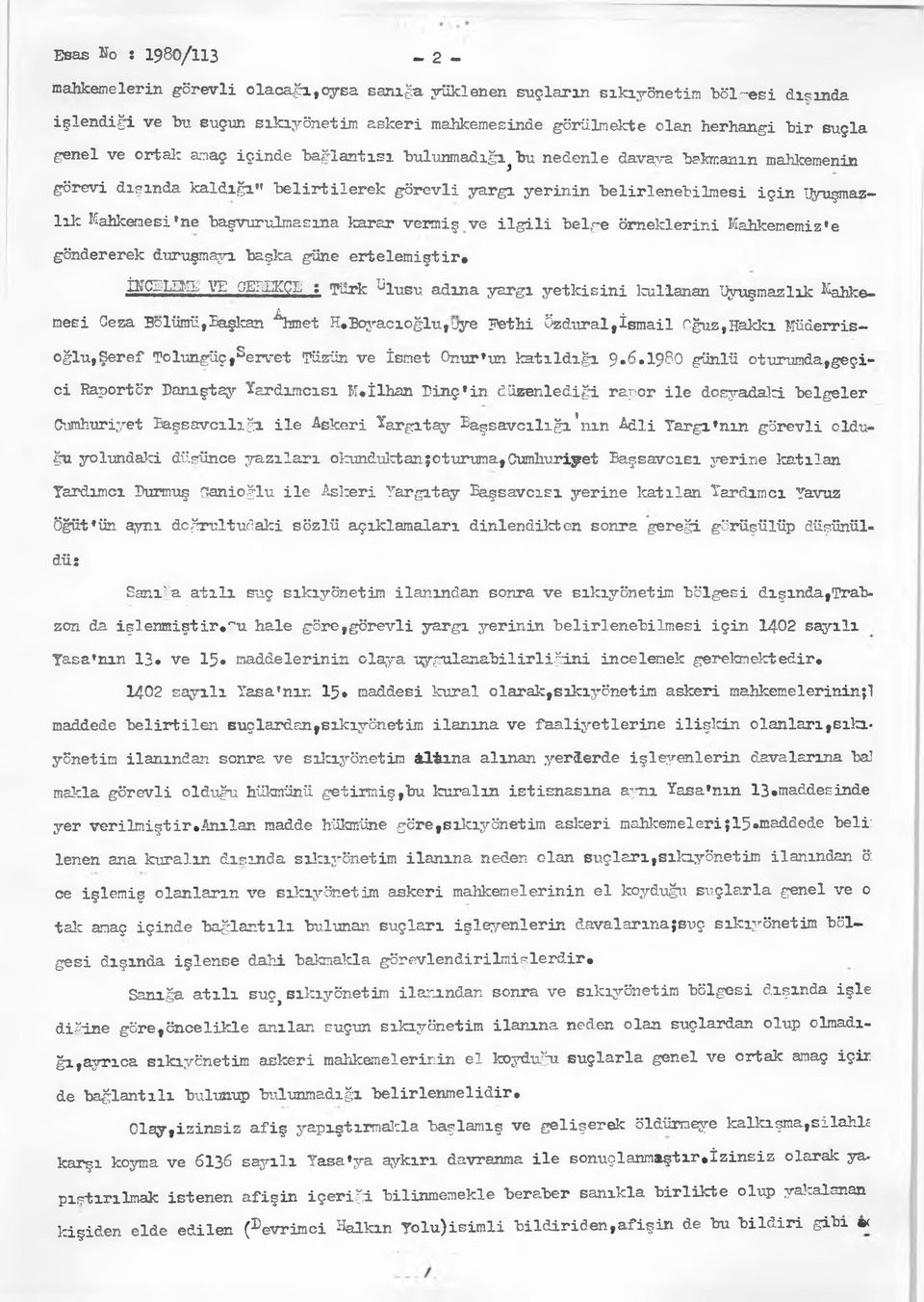 başvurulmasına karar vermiş ve ilgili belge örneklerini Mahkememiz»e göndererek duruşmayı başka güne erteleniştir* İffCELI3CI; VE GETI3CÇI; : 'Fark ^lusu adına yargı yetkisini kullanan Uyuşmazlık