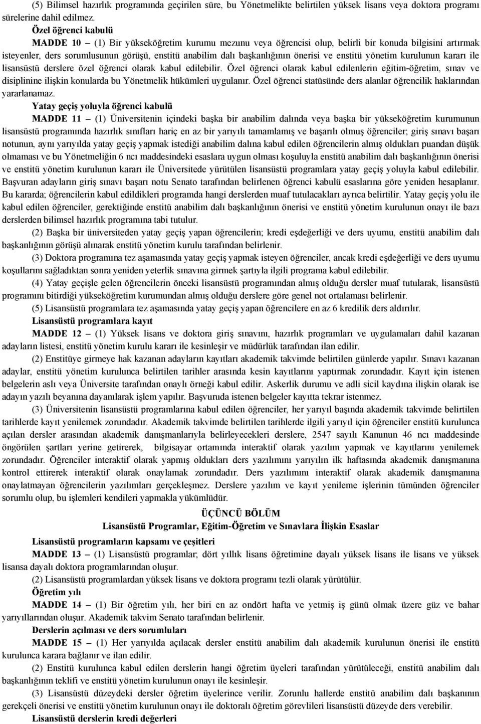 önerisi ve enstitü yönetim kurulunun kararı ile lisansüstü derslere özel öğrenci olarak kabul edilebilir.