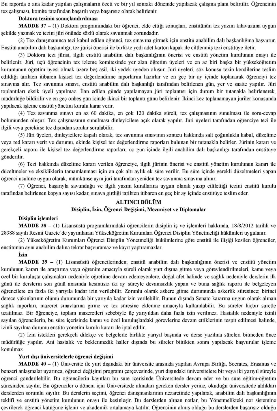 savunmak zorundadır. (2) Tez danışmanınca tezi kabul edilen öğrenci, tez sınavına girmek için enstitü anabilim dalı başkanlığına başvurur.