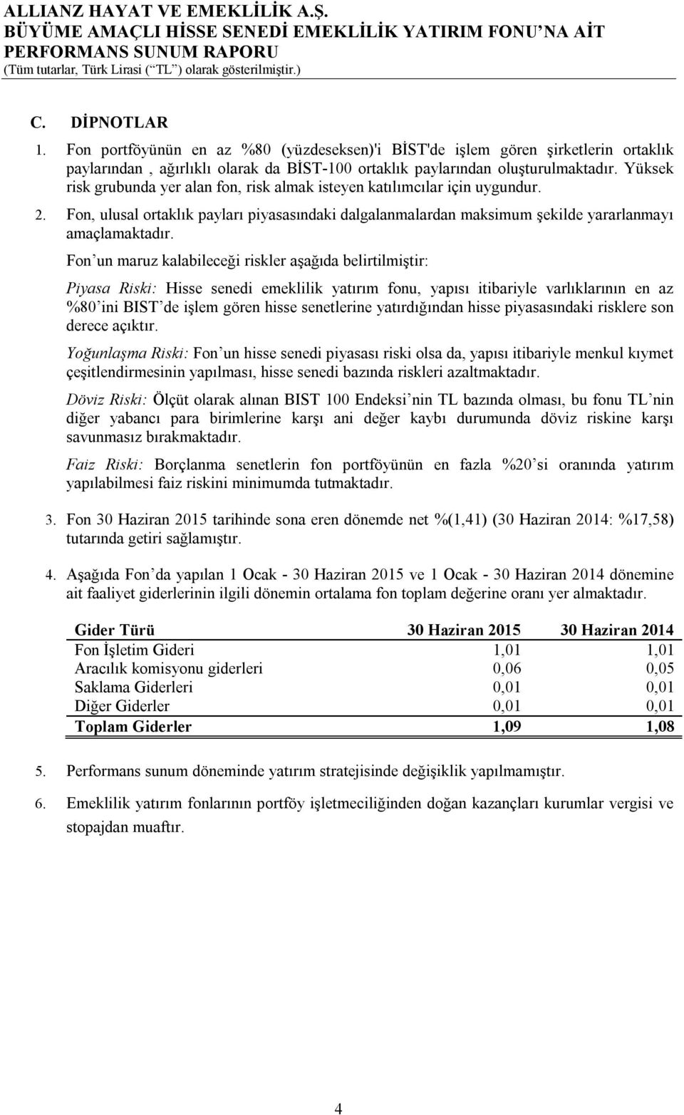 Fon un maruz kalabileceği riskler aşağıda belirtilmiştir: Piyasa Riski: Hisse senedi emeklilik yatırım fonu, yapısı itibariyle varlıklarının en az %80 ini BIST de işlem gören hisse senetlerine