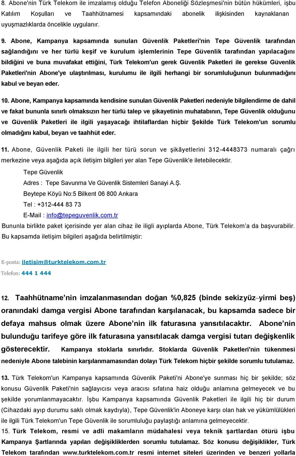 Abone, Kampanya kapsamında sunulan Güvenlik Paketleri'nin Tepe Güvenlik tarafından sağlandığını ve her türlü keģif ve kurulum iģlemlerinin Tepe Güvenlik tarafından yapılacağını bildiğini ve buna