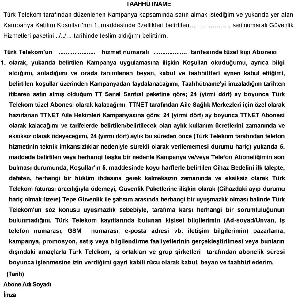 olarak, yukarıda belirtilen Kampanya uygulamasına iliģkin KoĢulları okuduğumu, ayrıca bilgi aldığımı, anladığımı ve orada tanımlanan beyan, kabul ve taahhütleri aynen kabul ettiğimi, belirtilen