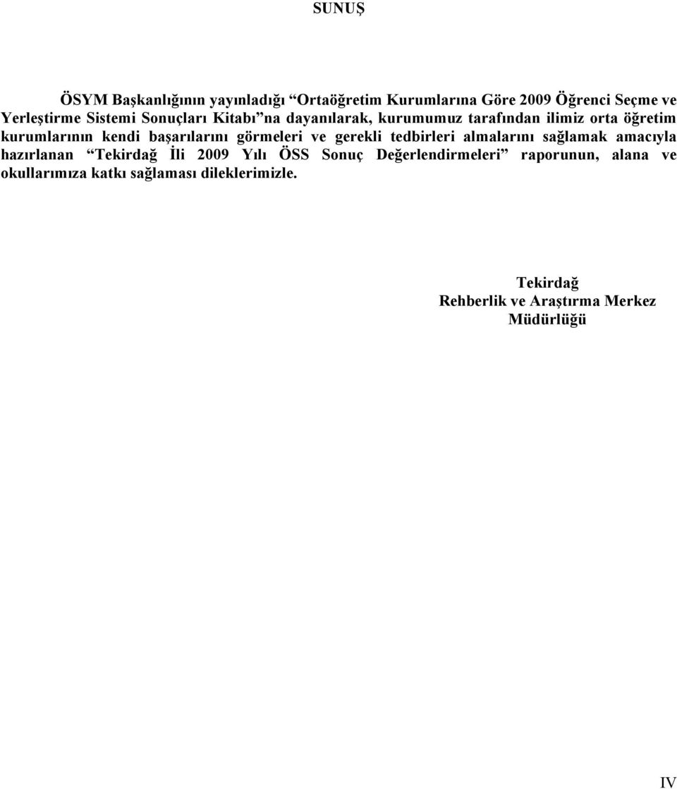 gerekli tedbirleri almalarını sağlamak amacıyla hazırlanan Tekirdağ İli 2009 Yılı ÖSS Sonuç Değerlendirmeleri