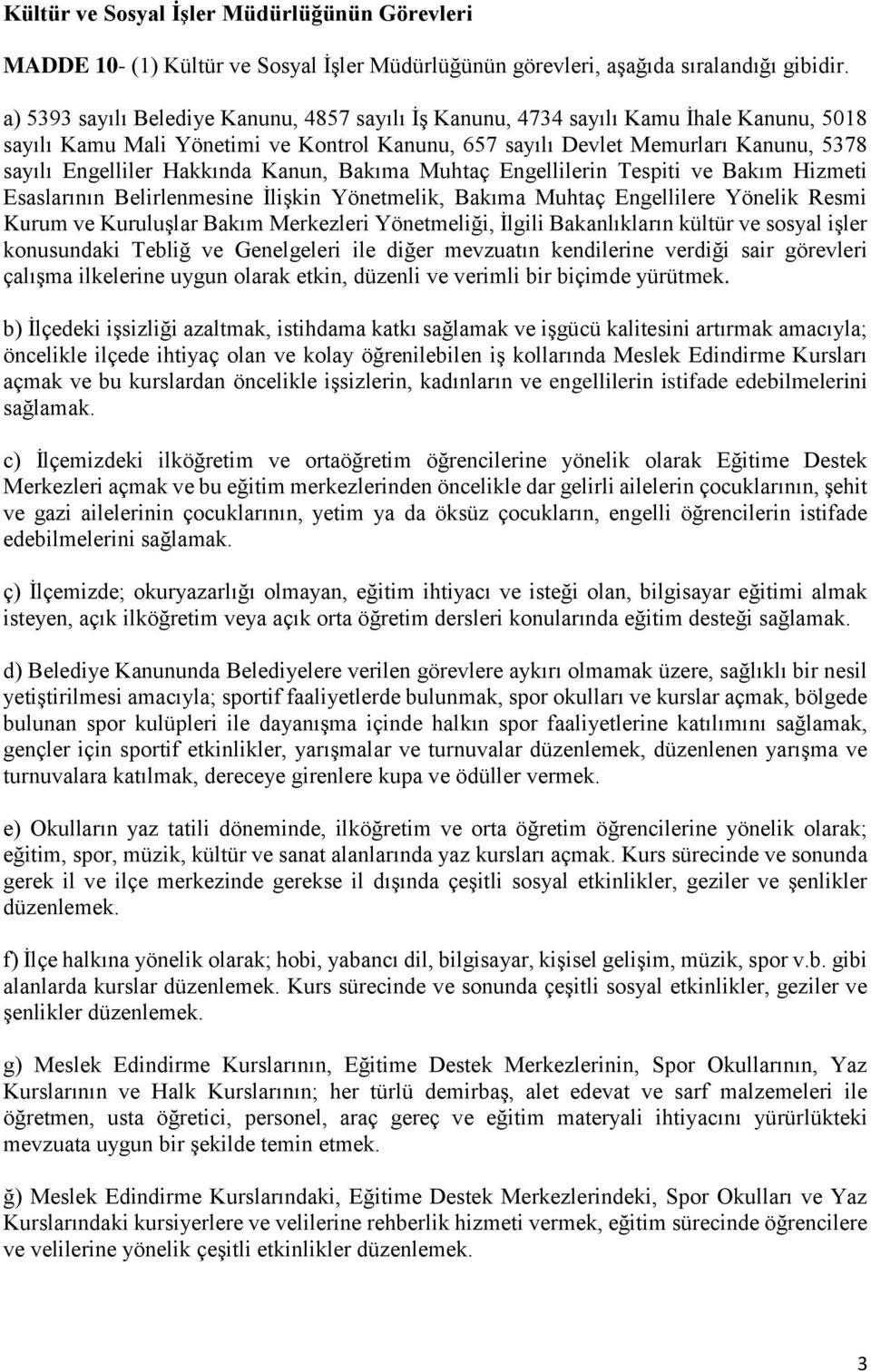 Hakkında Kanun, Bakıma Muhtaç Engellilerin Tespiti ve Bakım Hizmeti Esaslarının Belirlenmesine İlişkin Yönetmelik, Bakıma Muhtaç Engellilere Yönelik Resmi Kurum ve Kuruluşlar Bakım Merkezleri