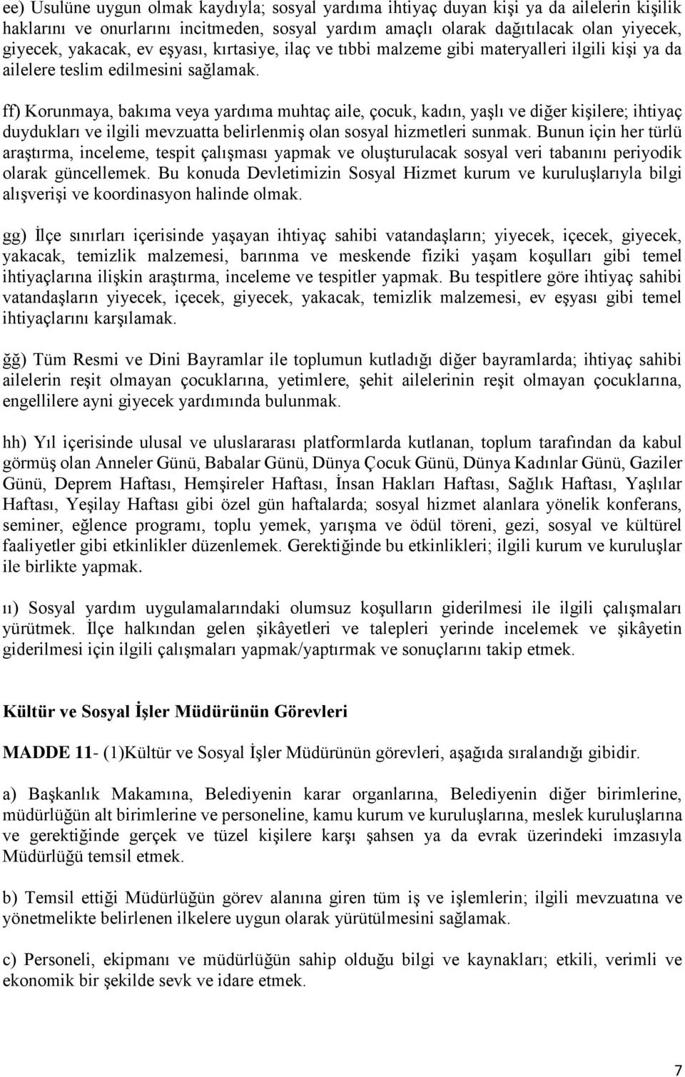 ff) Korunmaya, bakıma veya yardıma muhtaç aile, çocuk, kadın, yaşlı ve diğer kişilere; ihtiyaç duydukları ve ilgili mevzuatta belirlenmiş olan sosyal hizmetleri sunmak.