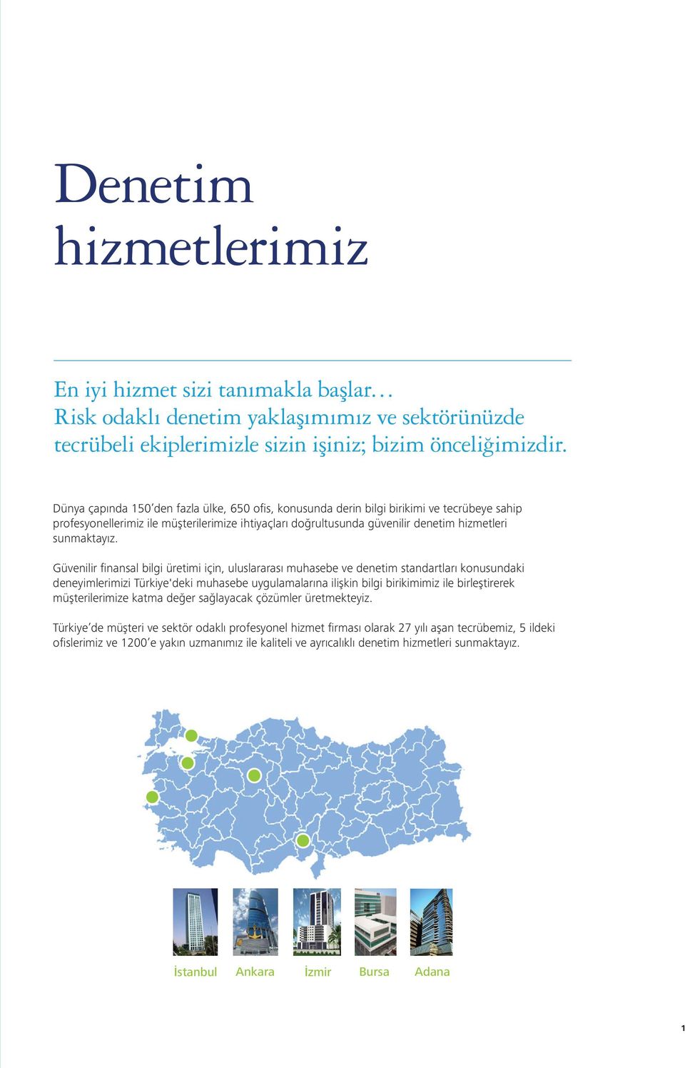 Güvenilir finansal bilgi üretimi için, uluslararası muhasebe ve denetim standartları konusundaki deneyimlerimizi Türkiye'deki muhasebe uygulamalarına ilişkin bilgi birikimimiz ile birleştirerek