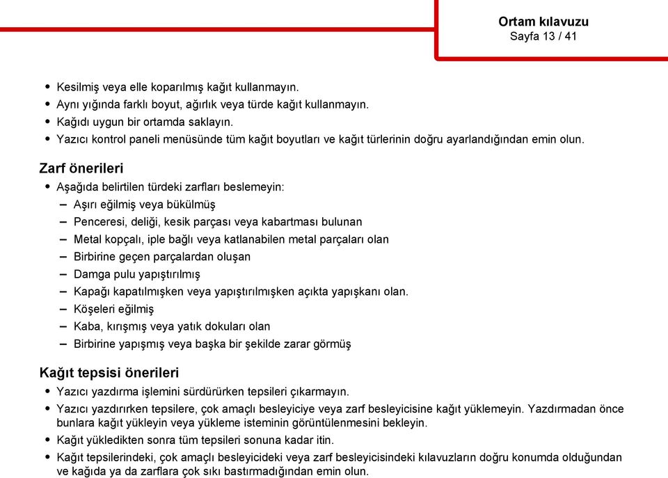 Zarf önerileri Aşağıda belirtilen türdeki zarfları beslemeyin: Aşırı eğilmiş veya bükülmüş Penceresi, deliği, kesik parçası veya kabartması bulunan Metal kopçalı, iple bağlı veya katlanabilen metal