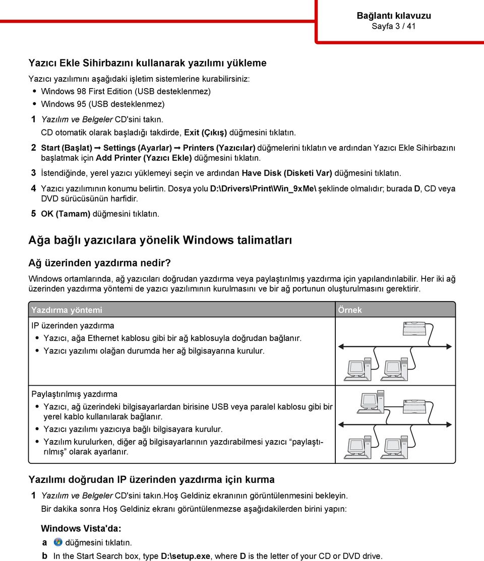 2 Start (Başlat) Settings (Ayarlar) Printers (Yazıcılar) düğmelerini tıklatın ve ardından Yazıcı Ekle Sihirbazını başlatmak için Add Printer (Yazıcı Ekle) düğmesini tıklatın.