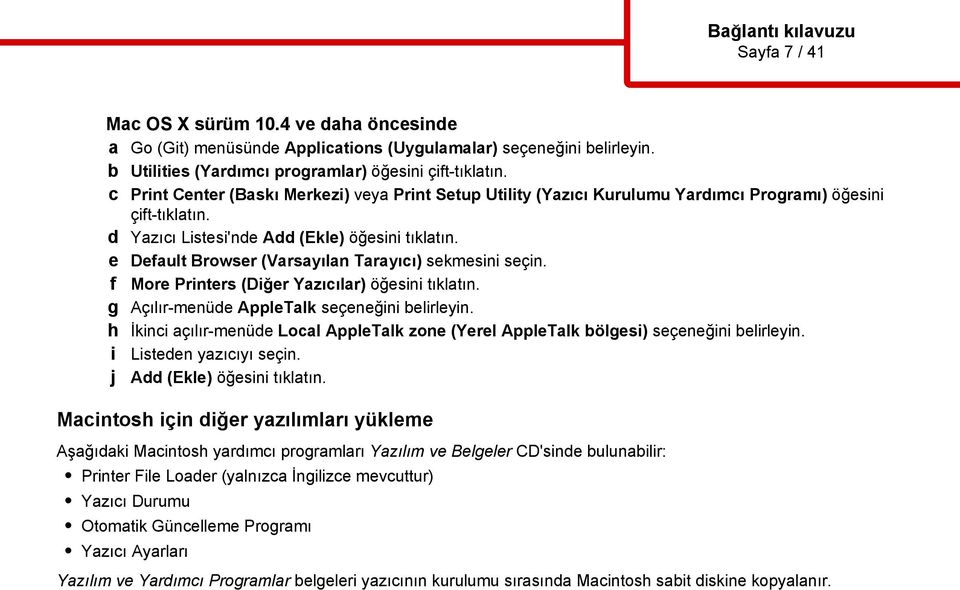 e Default Browser (Varsayılan Tarayıcı) sekmesini seçin. f More Printers (Diğer Yazıcılar) öğesini tıklatın. g Açılır-menüde AppleTalk seçeneğini belirleyin.