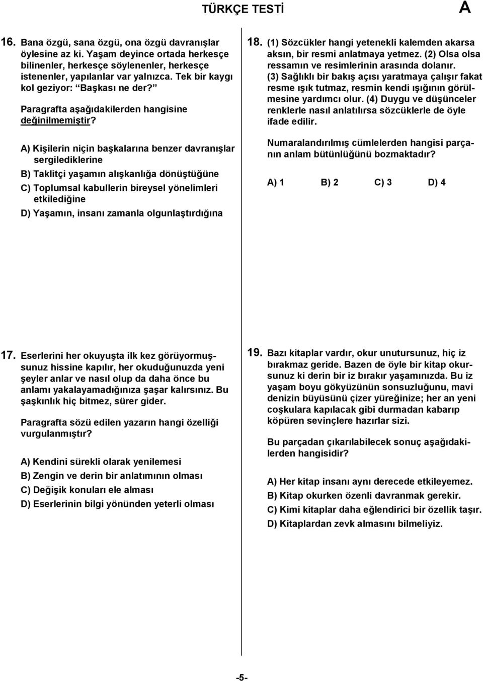 tü5üne C) Toplumsal kabullerin bireysel yönelimleri etkiledi5ine D) Ya?am%n, insan% zamanla olgunla?t%rd%5%na 8. () Sözcükler hangi yetenekli kalemden akarsa aks%n, bir resmi anlatmaya yetmez.