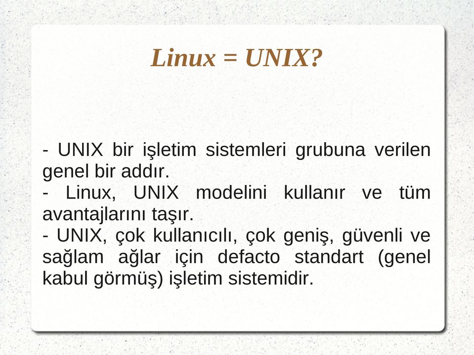 - Linux, UNIX modelini kullanır ve tüm avantajlarını taşır.