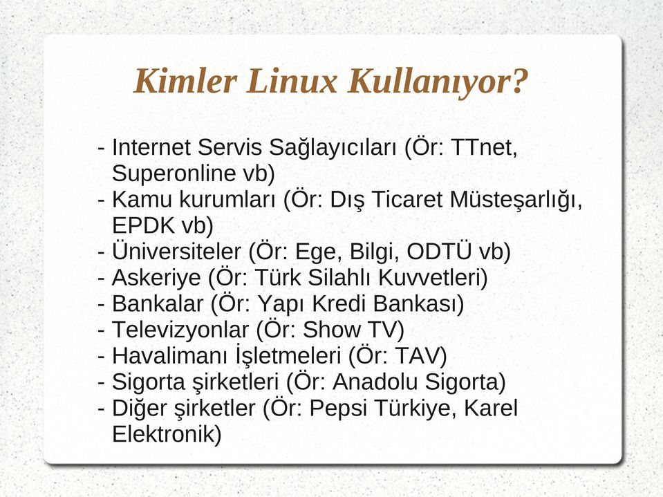 Müsteşarlığı, EPDK vb) - Üniversiteler (Ör: Ege, Bilgi, ODTÜ vb) - Askeriye (Ör: Türk Silahlı Kuvvetleri)