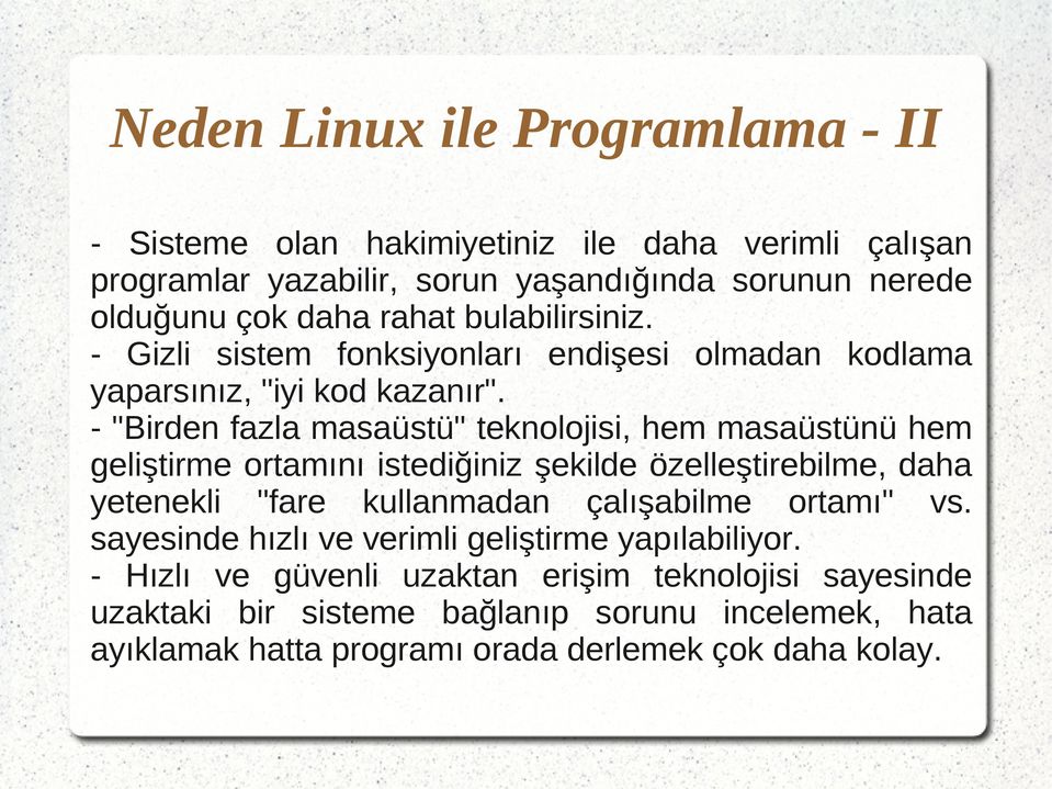 - "Birden fazla masaüstü" teknolojisi, hem masaüstünü hem geliştirme ortamını istediğiniz şekilde özelleştirebilme, daha yetenekli "fare kullanmadan çalışabilme