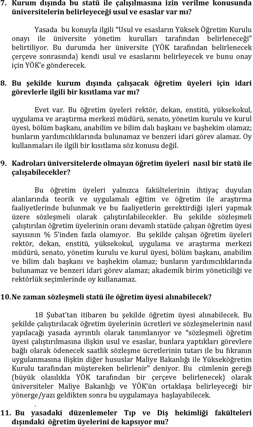 Bu durumda her üniversite (YÖK tarafından belirlenecek çerçeve sonrasında) kendi usul ve esaslarını belirleyecek ve bunu onay için YÖK e gönderecek. 8.