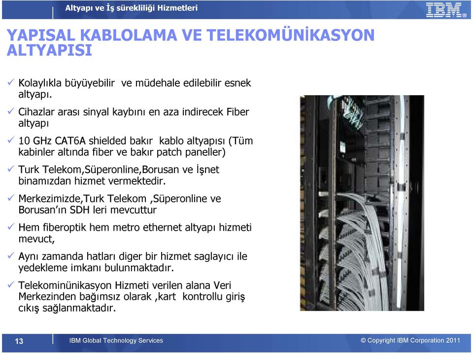 Telekom,Süperonline,Borusan ve Đşnet binamızdan hizmet vermektedir.