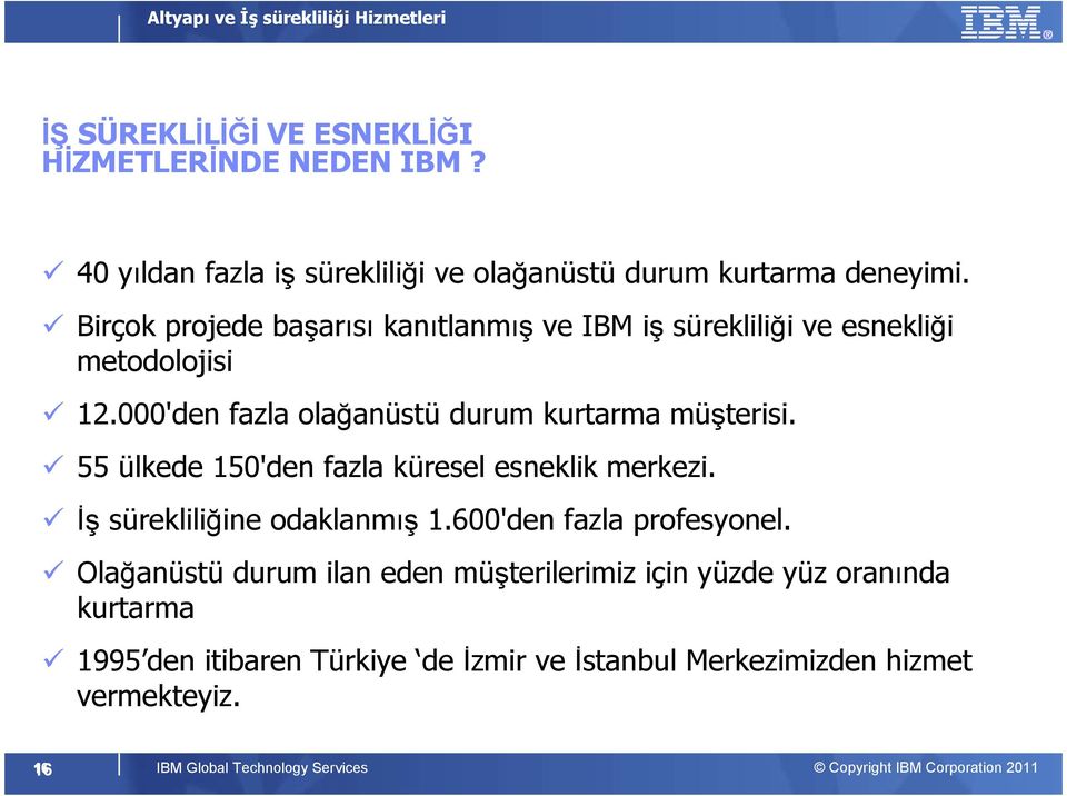 55 ülkede 150'den fazla küresel esneklik merkezi. Đş sürekliliğine odaklanmış 1.600'den fazla profesyonel.