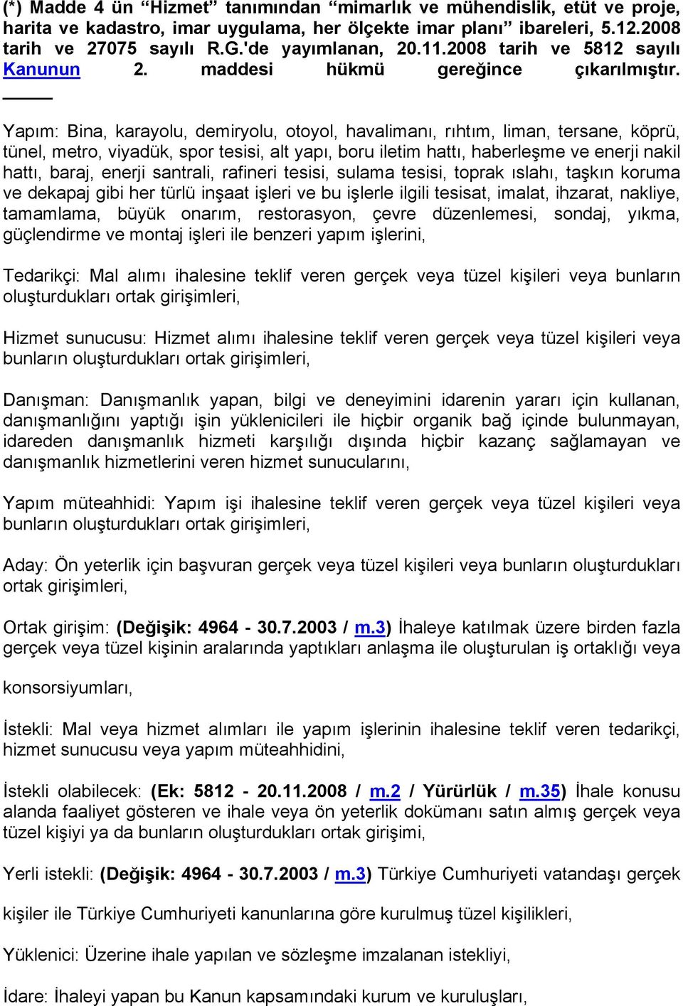 Yapım: Bina, karayolu, demiryolu, otoyol, havalimanı, rıhtım, liman, tersane, köprü, tünel, metro, viyadük, spor tesisi, alt yapı, boru iletim hattı, haberleşme ve enerji nakil hattı, baraj, enerji