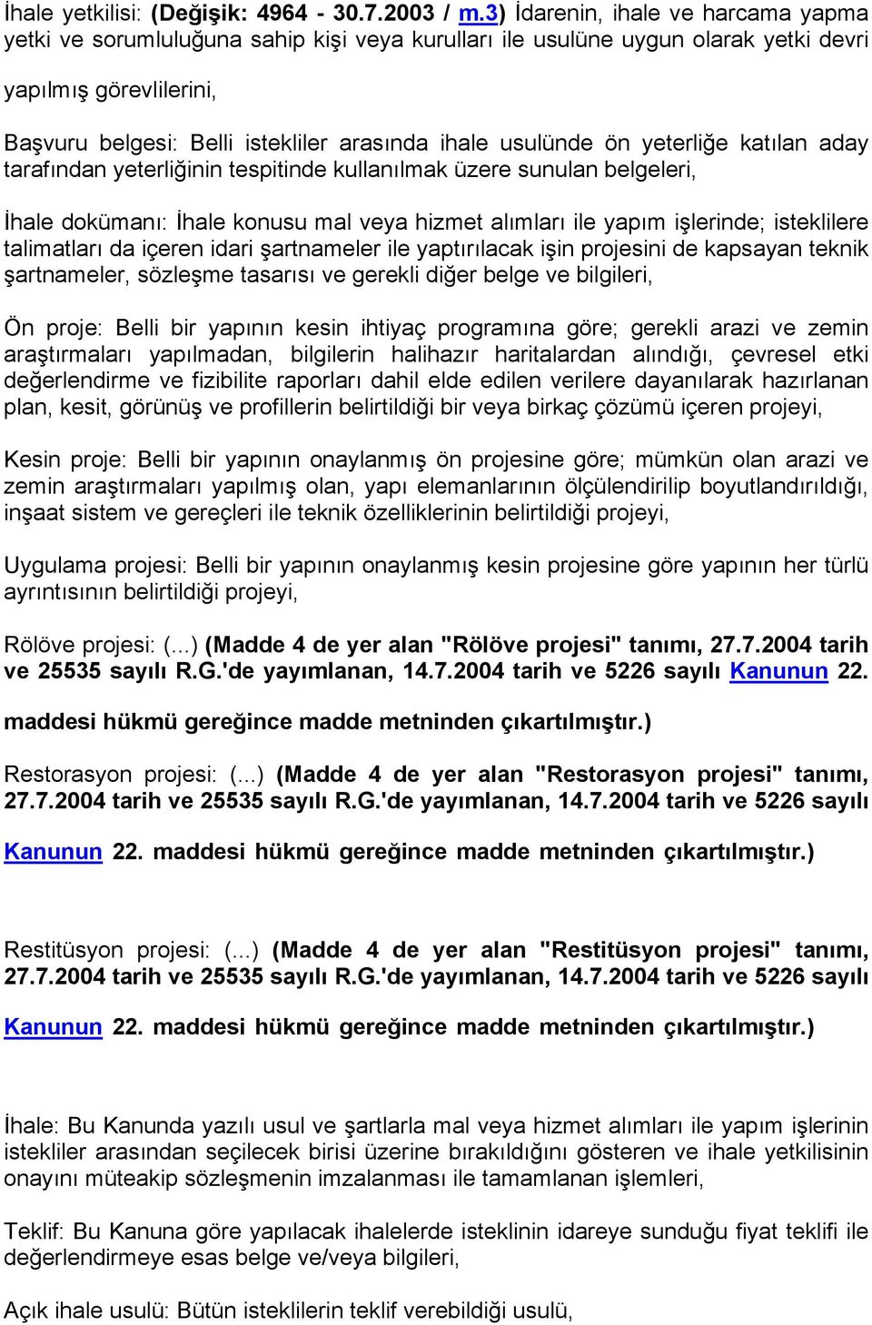 usulünde ön yeterliğe katılan aday tarafından yeterliğinin tespitinde kullanılmak üzere sunulan belgeleri, İhale dokümanı: İhale konusu mal veya hizmet alımları ile yapım işlerinde; isteklilere