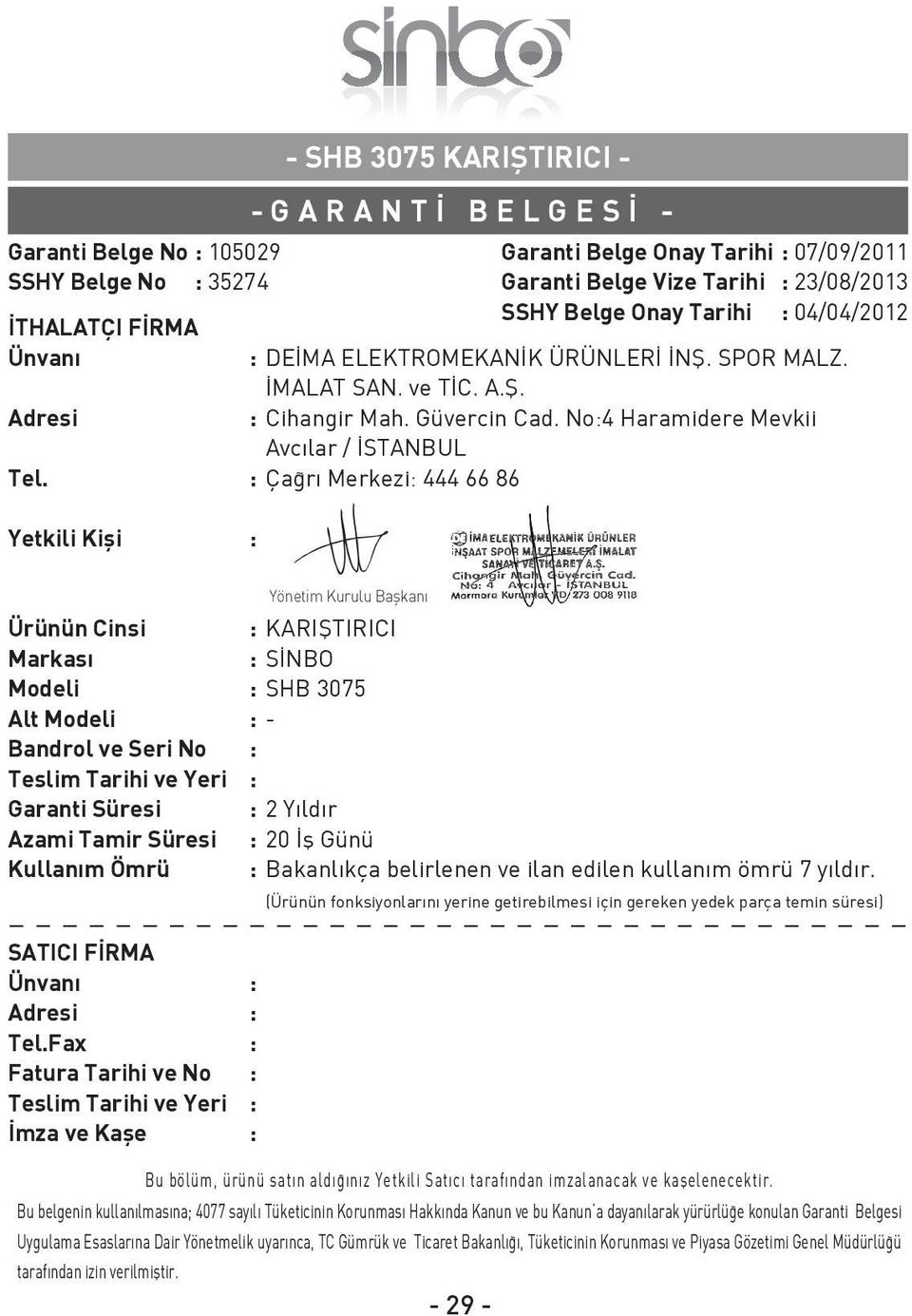 : Ça rı Merkezi: 444 66 86 Yetkili Kifli : Garanti Belge Onay Tarihi : 07/09/2011 Garanti Belge Vize Tarihi : 23/08/2013 SSHY Belge Onay Tarihi : 04/04/2012 Ürünün Cinsi : KARIfiTIRICI Markası : S