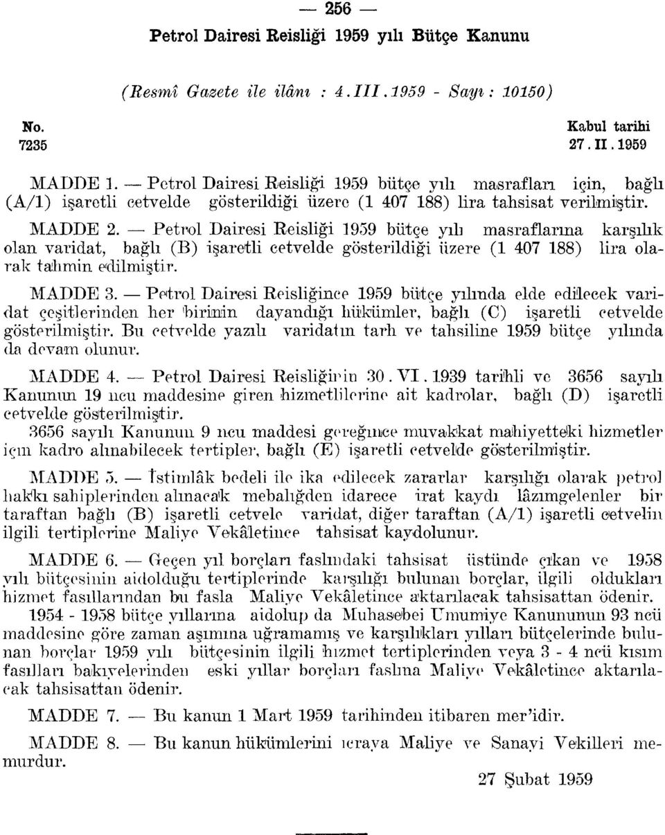 Petrol Dairesi Reisliği 959 bütçe yılı masraflarına karşılık olan varidat, bağlı (B) işaretli cetvelde gösterildiği üzere ( 407 88) lira olarak talimin edilmiştir. MADDE 3.