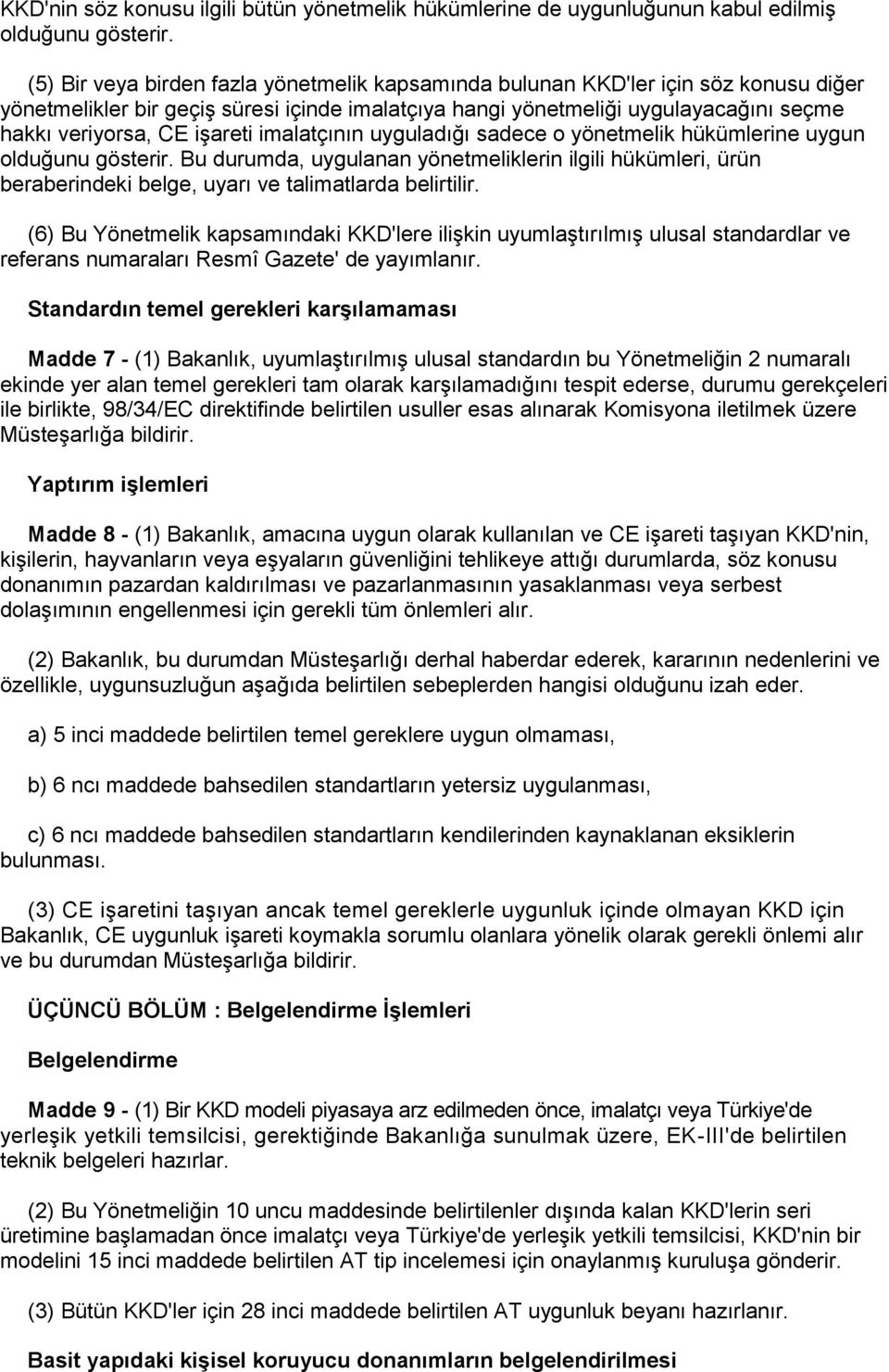 işareti imalatçının uyguladığı sadece o yönetmelik hükümlerine uygun olduğunu gösterir.