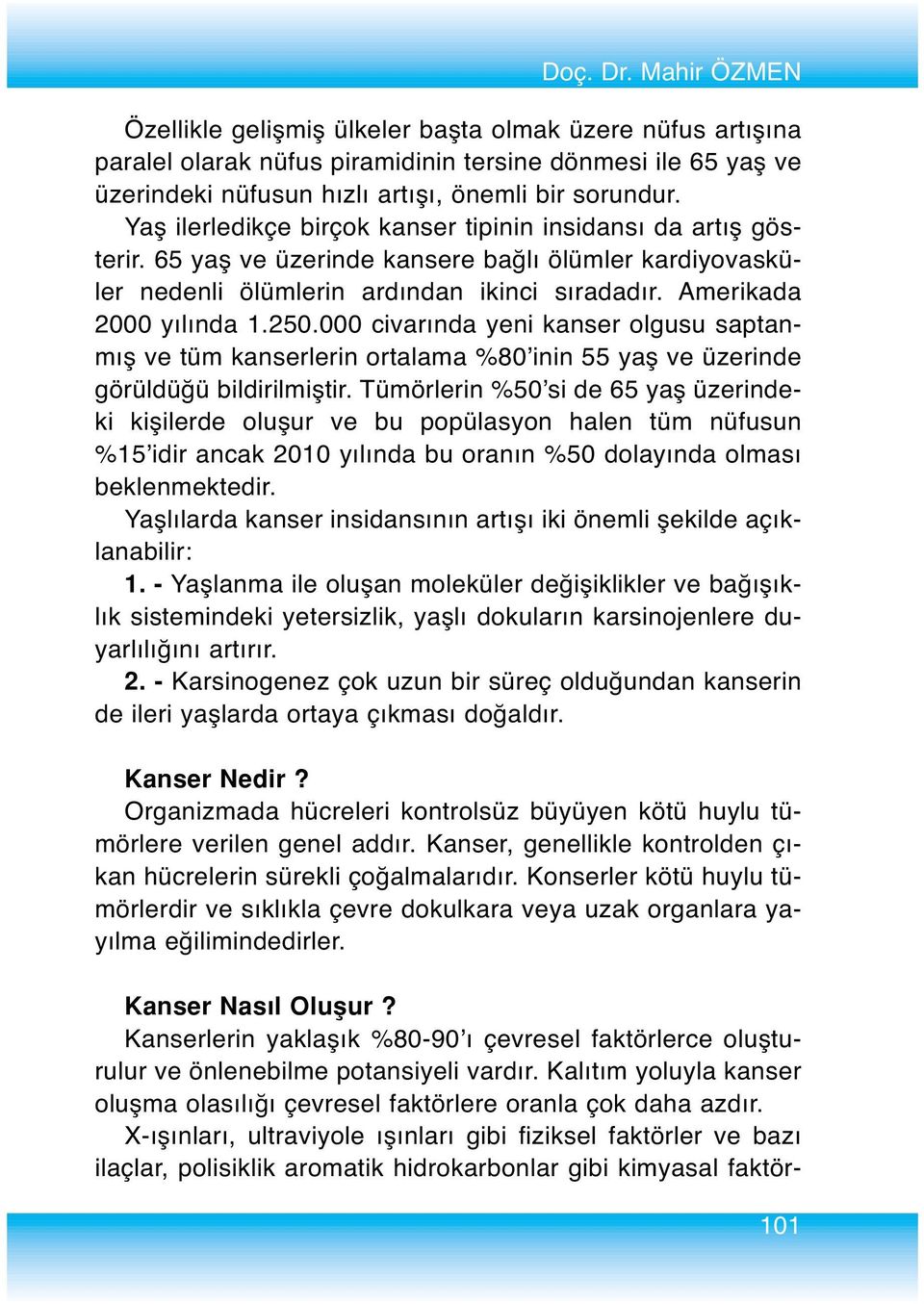 000 civarında yeni kanser olgusu saptanmış ve tüm kanserlerin ortalama %80 inin 55 yaş ve üzerinde görüldüğü bildirilmiştir.