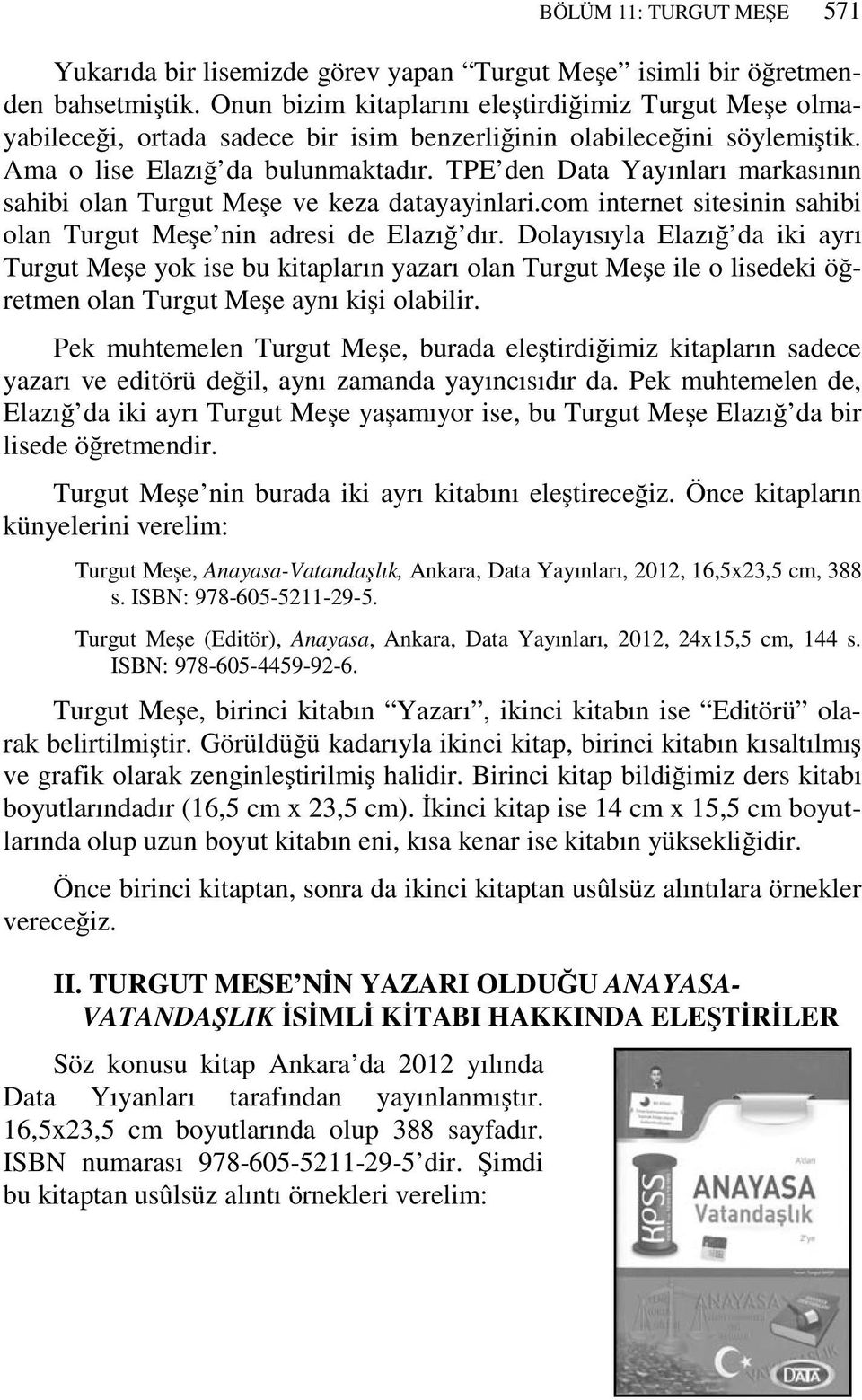 TPE den Data Yayınları markasının sahibi olan Turgut Meşe ve keza datayayinlari.com internet sitesinin sahibi olan Turgut Meşe nin adresi de Elazığ dır.