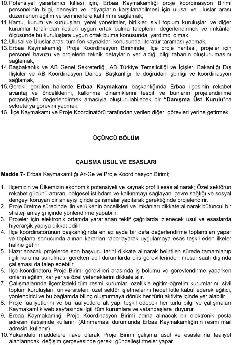 Kamu, kurum ve kuruluşları, yerel yönetimler, birlikler, sivil toplum kuruluşları ve diğer kurumlar tarafından iletilen uygun ortak bulma taleplerini değerlendirmek ve imkânlar ölçüsünde bu