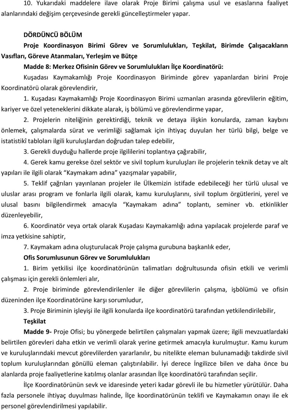 İlçe Koordinatörü: Kuşadası Kaymakamlığı Proje Koordinasyon Biriminde görev yapanlardan birini Proje Koordinatörü olarak görevlendirir, 1.