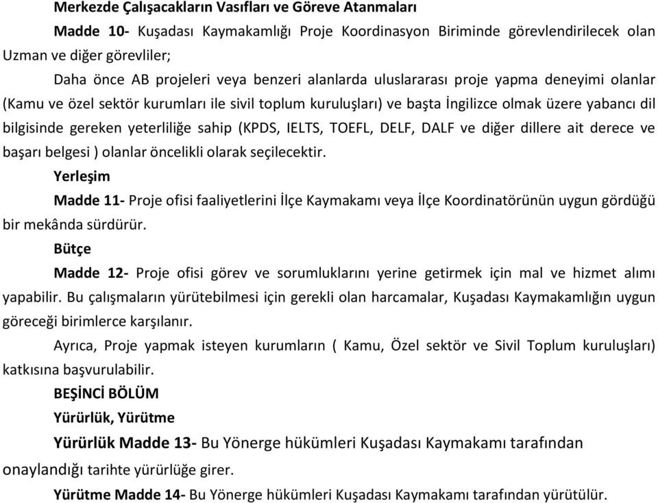 sahip (KPDS, IELTS, TOEFL, DELF, DALF ve diğer dillere ait derece ve başarı belgesi ) olanlar öncelikli olarak seçilecektir.