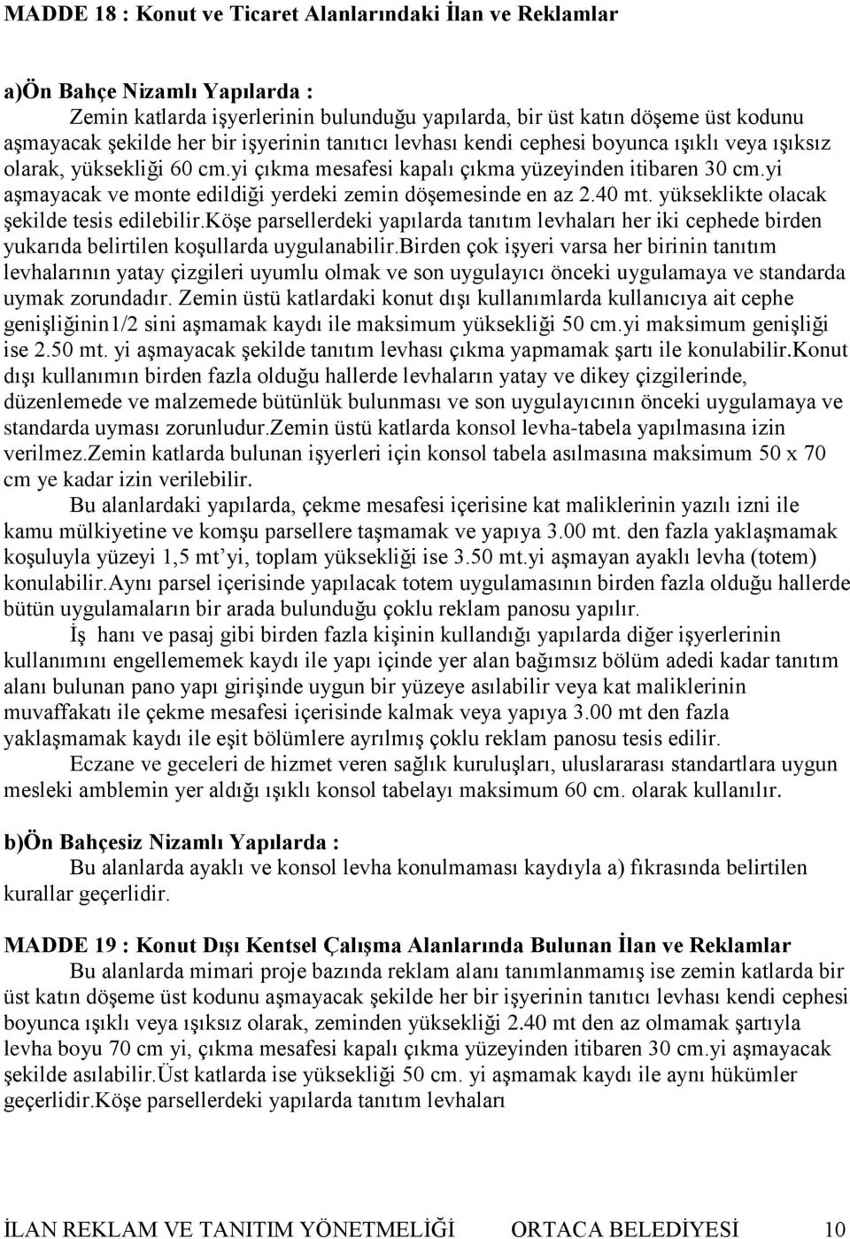 yi aģmayacak ve monte edildiği yerdeki zemin döģemesinde en az 2.40 mt. yükseklikte olacak Ģekilde tesis edilebilir.